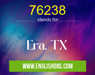 76238 means Era, TX 76238