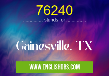 76240 means Gainesville, TX 76240