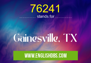 76241 means Gainesville, TX 76241