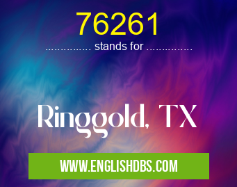 76261 means Ringgold, TX 76261