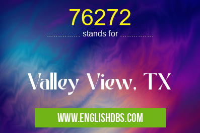 76272 means Valley View, TX 76272