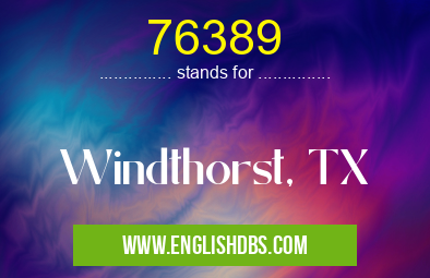 76389 means Windthorst, TX 76389