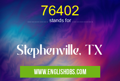 76402 means Stephenville, TX 76402