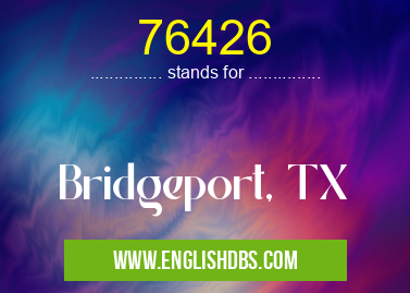 76426 means Bridgeport, TX 76426