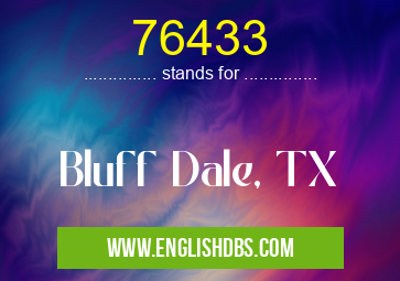 76433 means Bluff Dale, TX 76433