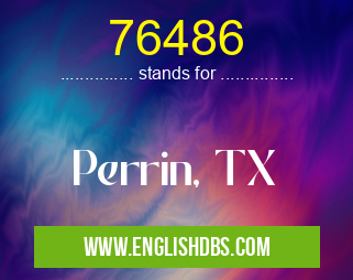 76486 means Perrin, TX 76486