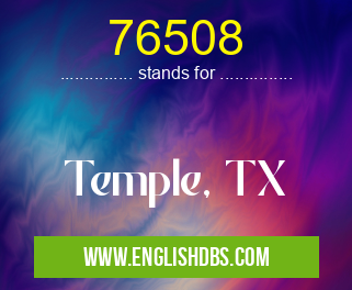 76508 means Temple, TX 76508