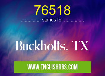 76518 means Buckholts, TX 76518