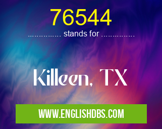 76544 means Killeen, TX 76544