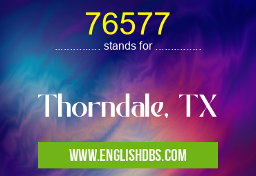 76577 means Thorndale, TX 76577