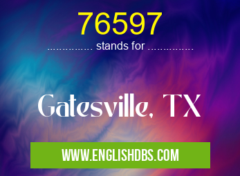 76597 means Gatesville, TX 76597