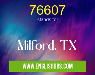 76607 means Milford, TX 76607