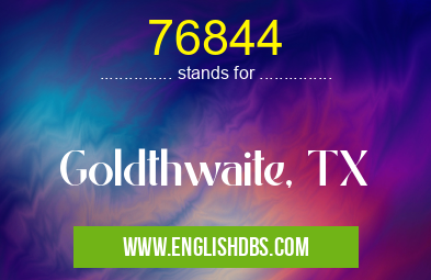 76844 means Goldthwaite, TX 76844