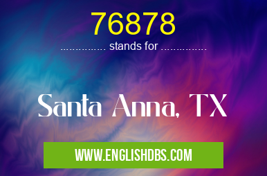76878 means Santa Anna, TX 76878