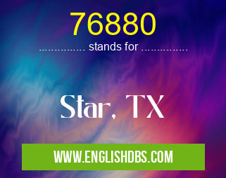 76880 means Star, TX 76880