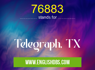 76883 means Telegraph, TX 76883