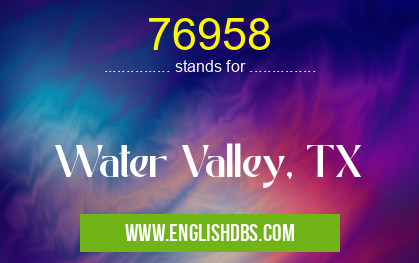 76958 means Water Valley, TX 76958