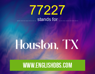77227 means Houston, TX 77227