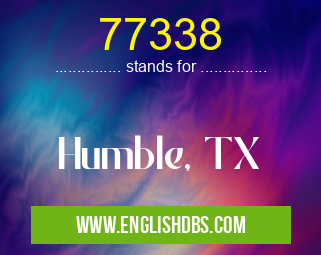 77338 means Humble, TX 77338