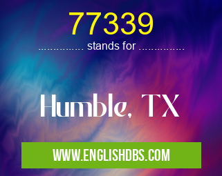 77339 means Humble, TX 77339