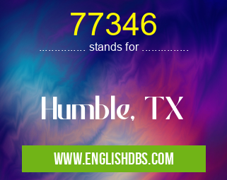 77346 means Humble, TX 77346