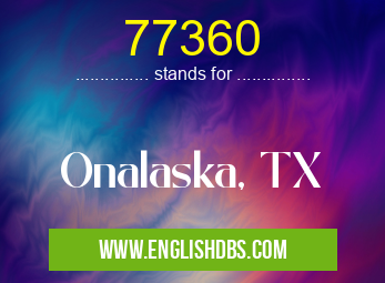 77360 means Onalaska, TX 77360