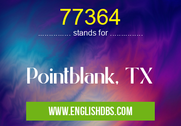 77364 means Pointblank, TX 77364