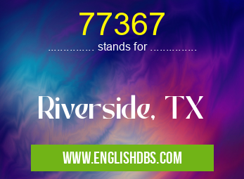 77367 means Riverside, TX 77367