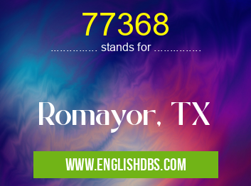 77368 means Romayor, TX 77368