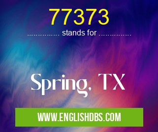 77373 means Spring, TX 77373