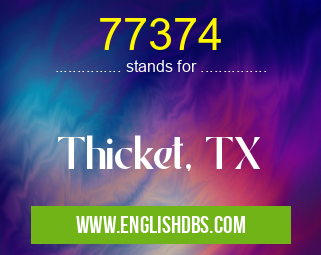 77374 means Thicket, TX 77374