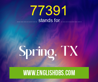 77391 means Spring, TX 77391