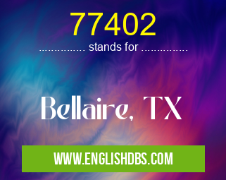77402 means Bellaire, TX 77402