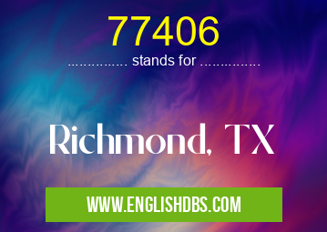 77406 means Richmond, TX 77406