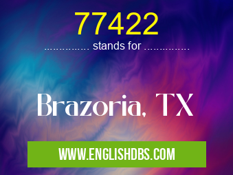 77422 means Brazoria, TX 77422