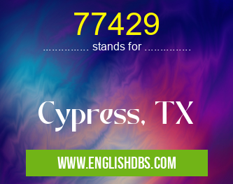 77429 means Cypress, TX 77429