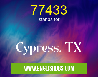 77433 means Cypress, TX 77433