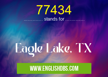 77434 means Eagle Lake, TX 77434