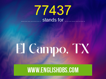 77437 means El Campo, TX 77437