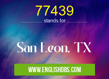 77439 means San Leon, TX 77439