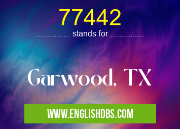 77442 means Garwood, TX 77442