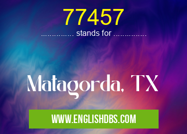 77457 means Matagorda, TX 77457