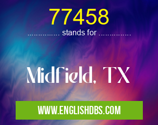 77458 means Midfield, TX 77458