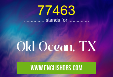 77463 means Old Ocean, TX 77463
