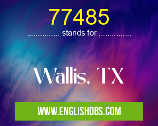77485 means Wallis, TX 77485