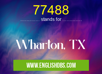 77488 means Wharton, TX 77488