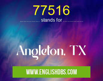 77516 means Angleton, TX 77516