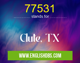 77531 means Clute, TX 77531