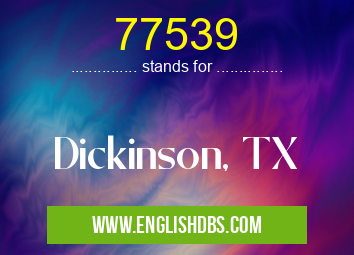 77539 means Dickinson, TX 77539