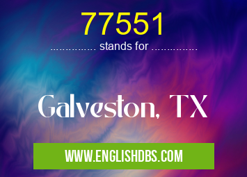 77551 means Galveston, TX 77551